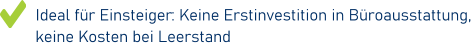 Ideal für Einsteiger: Keine Erstinvestition in Büroausstattung, keine Kosten bei Leerstand
