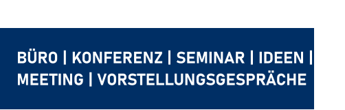 BÜRO | KONFERENZ | SEMINAR | IDEEN |MEETING | VORSTELLUNGSGESPRÄCHE