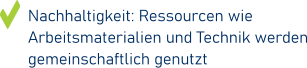 Nachhaltigkeit: Ressourcen wie Arbeitsmaterialien und Technik werden gemeinschaftlich genutzt